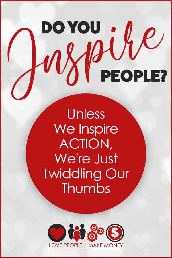 Unless we inspire action, we're just twiddling out thumbs. Are you inspiring action? #solopreneur #solopreneurs #business #startingonlinebusiness #mindset #businessmindset #businesssuccess 